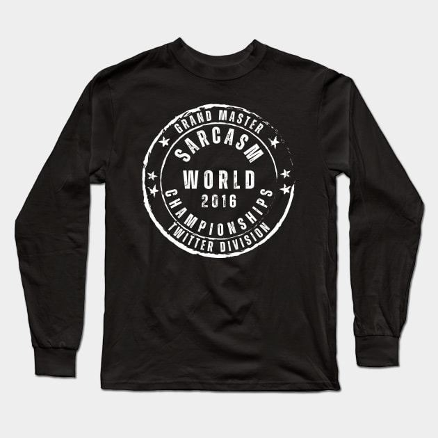 World Sarcasm Championships - 2016 Long Sleeve T-Shirt by Daz Art & Designs